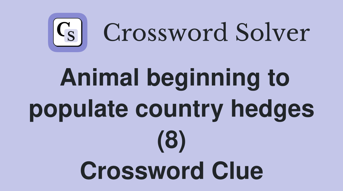 Animal beginning to populate country hedges (8) Crossword Clue